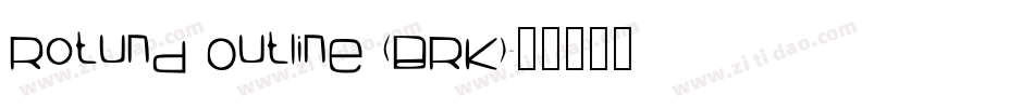 Rotund Outline (BRK)字体转换